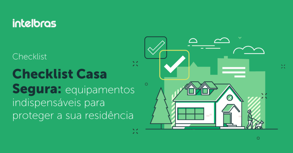 Checklist Casa Segura: equipamentos que não podem faltar para proteger a sua residência